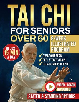 Tai Chi for seniors over 60: Walk Without Worry Again - An 8-Week Illustrated Program with Seated & Standing Routines to Prevent Falls, Rebuild Balanc image number 0