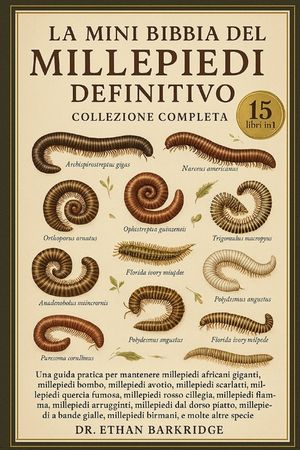 La Mini Bibbia Del Millepiedi Definitivo: Collezione Completa - 15 Libri In 1: Una guida pratica per mantenere millepiedi africani giganti, millepiedi image number 0