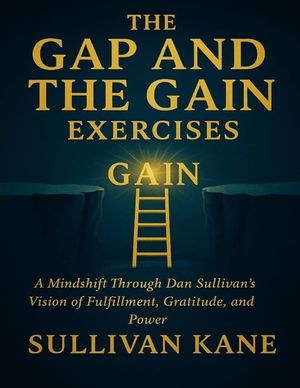 The Gap and the Gain Exercises: A Mindshift Through Dan Sullivan's Vision of Fulfillment, Gratitude, and Power image number 0