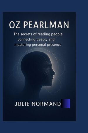 oz pearlman: The secrets of reading people connecting deeply and mastering personal presence image number 0