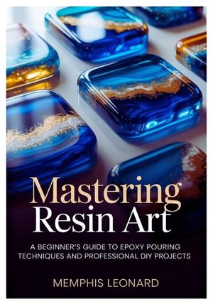 Mastering Resin Art: A Beginner's Guide to Epoxy Pouring Techniques and Professional DIY Projects image number 0