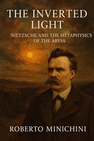 The Inverted Light: Nietzsche and the Metaphysics of the Abyss image number 0