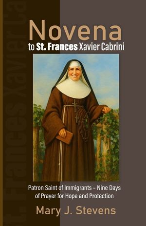 Novena to St. Frances Xavier Cabrini: Patron Saint of Immigrants - Nine Days of Prayer for Hope and Protection image number 0