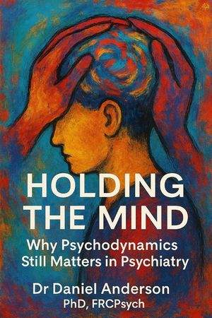 Holding the Mind: Why Psychodynamics Still Matters in Psychiatry image number 0