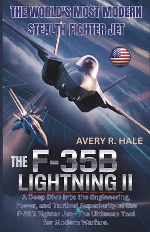 The F-35B Lightning II: The World's Most Modern Stealth Fighter Jet: A Deep Dive Into the Engineering, Power, and Tactical Superiority of the F-35B Fi image number 0