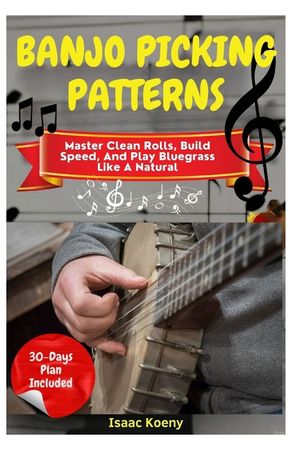 Banjo Picking Patterns: Master Clean Rolls, Build Speed, And Play Bluegrass Like A Natural image number 0