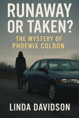 Runaway or Taken?: The Mystery of Phoenix Coldon Linda Davidson image number 0