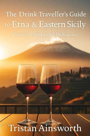 The Drink Traveller's Guide to Etna and Eastern Sicily: Detours, Drinks and Delicacies image number 0