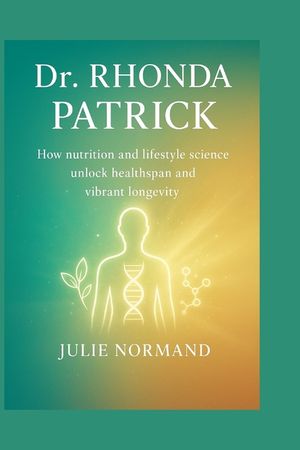 Dr. Rhonda Patrick: How nutrition and lifestyle science unlock healthspan and vibrant longevity image number 0