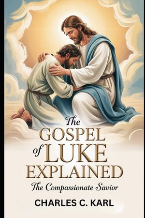 The Gospel of Luke Explained: The Compassionate Savior image number 0