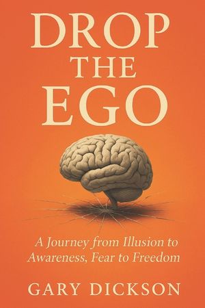 Drop the Ego: A Journey from Illusion to Awareness, Fear to Freedom image number 0
