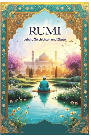 Rumi: Leben, Geschichten und Zitate image number 0