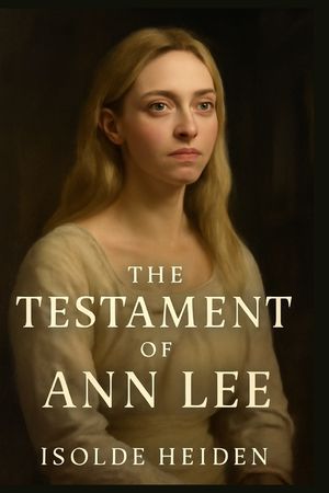 The Testament of Ann Lee: Exploring the True Story of Ann Lee's Struggles, Religious Fervor, and the Creation of the Shaker Movement Amidst Personal T image number 0