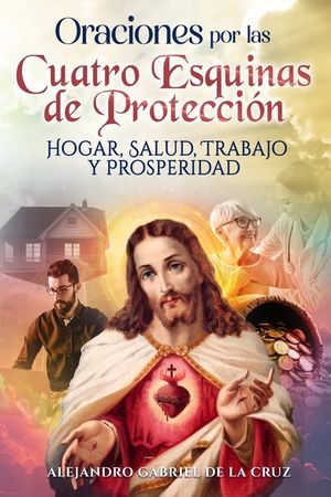 Oraciones por las Cuatro Esquinas de Protecci&oacute;n: Hogar, Salud, Trabajo y Prosperidad image number 0
