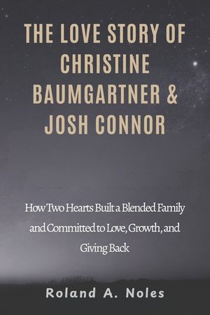The Love Story of Christine Baumgartner & Josh Connor: How Two Hearts Built a Blended Family and Committed to Love, Growth, and Giving Back image number 0