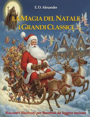 La magia del Natale: i grandi classici: Racconti illustrati per bambini da leggere insieme image number 0