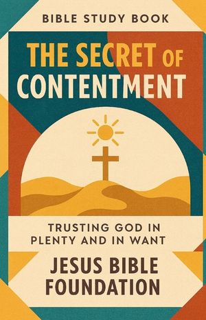 Bible Study Book The Secret of Contentment: Trusting God in Plenty and in Want image number 0