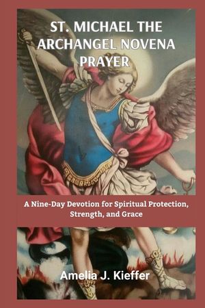 St Michael the Archangel Novena Prayer: A Nine-Day Devotion for Spiritual Protection, Strength, and Grace image number 0