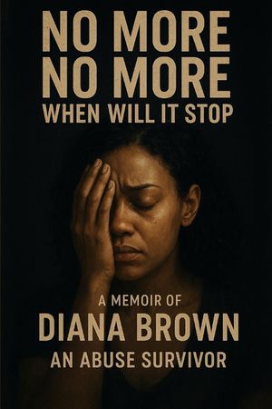 No More No More When Will It Stop: A Memoir by Apostle Diana Brown An Abuse Survivor image number 0