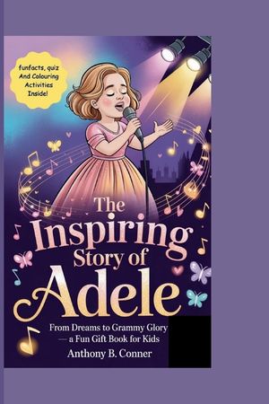 The Inspiring Story of Adele: From Dreams to Grammy Glory - A Fun Gift Book for Kids image number 0