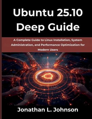Ubuntu 25.10 Deep Guide: A Complete Guide to Linux Installation, System Administration, and Performance Optimization for Modern Users image number 0