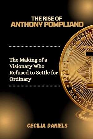 The Rise of Anthony Pompliano: The Making of a Visionary Who Refused to Settle for Ordinary image number 0