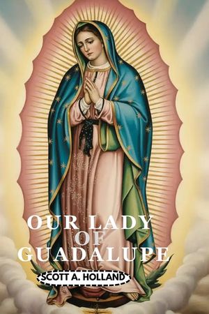 Our Lady of Guadalupe Novena: The prayer book for Our Lady of Guadalupe (Catholic Novena Prayer Books 2026) and the nine days spent with her image number 0