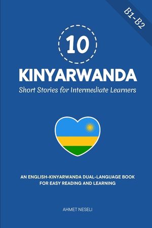 10 Kinyarwanda Short Stories for Intermediate Learners: An English-Kinyarwanda Dual-Language Book for Easy Reading and Learning image number 0