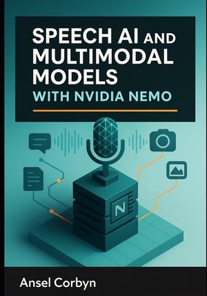 Speech AI and Multimodal Models with Nvidia Nemo: Build automatic speech recognition, text-to speech, and vision-language systems with production-grad image number 0