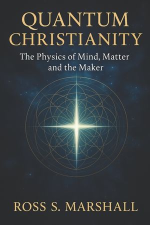 Quantum Christianity: The Physics of Mind, Matter and the Maker image number 0