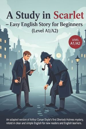 A Study in Scarlet - Easy English Story for Beginners (Level A1/A2): An adapted version of Arthur Conan Doyle's first Sherlock Holmes mystery, retold image number 0
