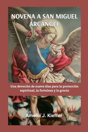 Novena a San Miguel Arc&aacute;ngel: Una devoci&oacute;n de nueve d&iacute;as para la protecci&oacute;n espiritual, la fortaleza y la gracia image number 0