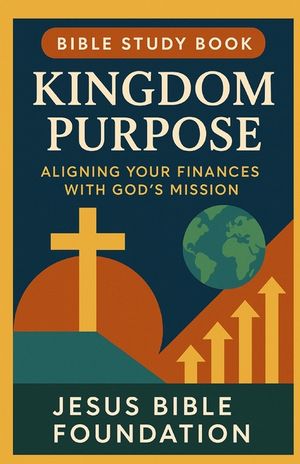 Bible Study Book Kingdom Purpose: Aligning Your Finances with God's Mission image number 0
