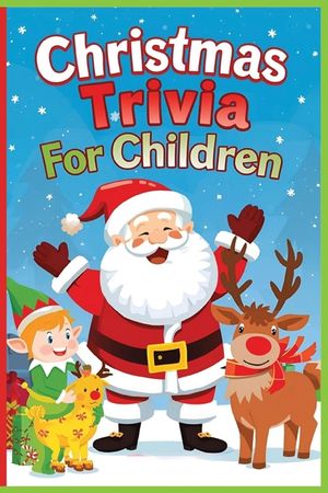 Christmas Trivia For Children: A magical collection of fun facts and holiday surprises for children who still believe. Spark your child's wonder and k image number 0
