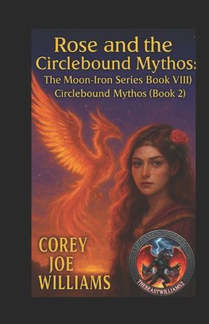 Rose and the Circlebound Mythos: The Moon-Iron Series Book VIII: Circlebound Mythos (Book 2) image number 0