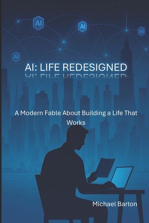 AI: Life Redesigned: A Modern Fable About Building a Life That Works image number 0