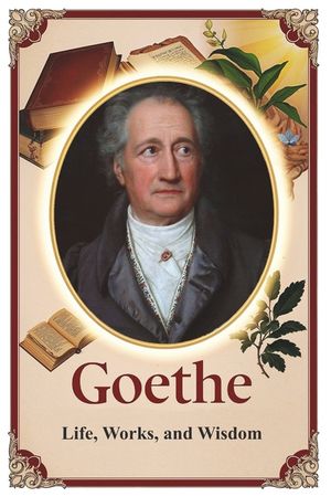 Goethe: Life, Works, and Wisdom image number 0