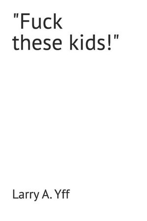 "Fuck these kids!" image number 0