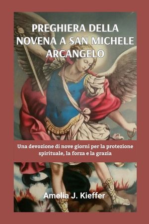 Preghiera Della Novena a San Michele Arcangelo: Una devozione di nove giorni per la protezione spirituale, la forza e la grazia image number 0