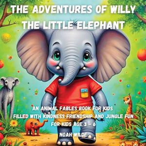 The Adventures of Willy the Little Elephant: An animal fables book for kids filled with kindness friendship and jungle fun image number 0