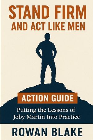 Stand Firm and Act Like Men Action Guide: Putting the Lessons of Joby Martin Into Practice image number 0