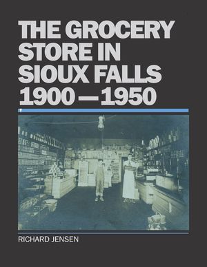 The Grocery Store In Sioux Falls, 1900-1950 image number 0