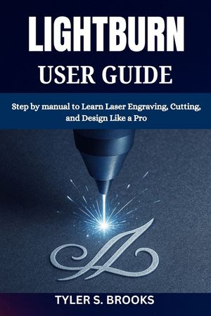 Lightburn User Guide: Step by manual to Learn Laser Engraving, Cutting, and Design Like a Pro image number 0