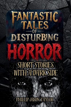 Fantastic Tales of Disturbing Horror: Short Stories with a Dark Side image number 0