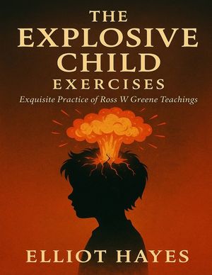The Explosive Child Exercises: Exquisite Practice of Ross W Greene Teachings image number 0