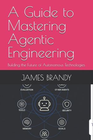 A Guide to Mastering Agentic Engineering: Building the Future of Autonomous Technologies image number 0