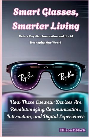 Smart Glasses, Smarter Living: Meta's Ray-Ban Innovation and the AI Reshaping Our World: How These Eyewear Devices Are Revolutionizing Communication, image number 0