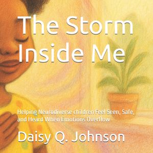 The Storm Inside Me: Helping Neurodiverse children Feel Seen, Safe, and Heard When Emotions Overflow image number 0