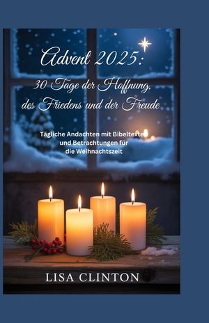 Advent 2025: 30 Tage der Hoffnung, des Friedens und der Freude: T&auml;gliche Andachten mit Bibeltexten und Betrachtungen f&uuml;r die Weihnachtszeit image number 0