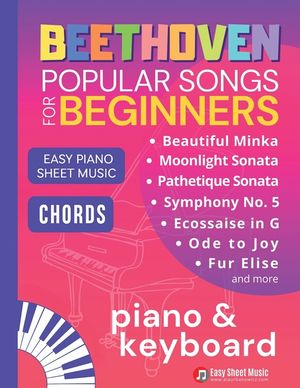 Beethoven Popular Songs for Beginners: Easy Piano Keyboard Sheet Music for Late Beginners with Chords - Play FurElise, MoonlightSonata & More image number 0